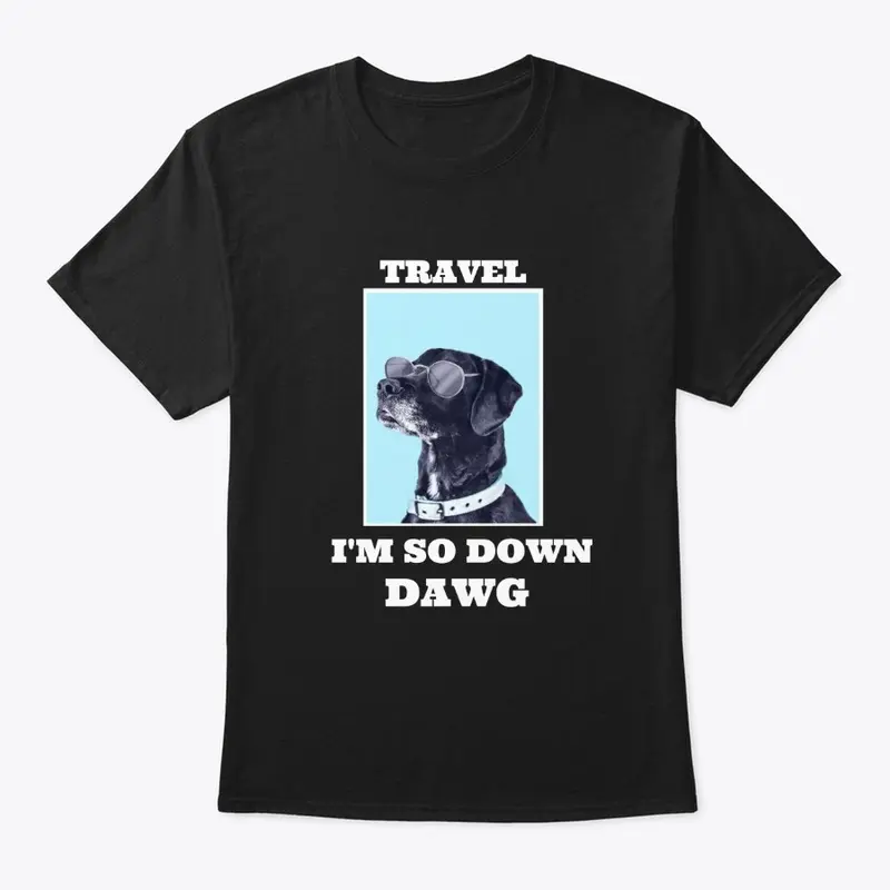 Travel - I'm so down DAWG